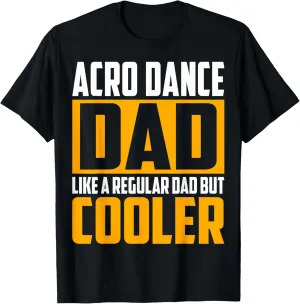 Acro Dance Dad - Like a Regular Dad but Cooler T-Shirt