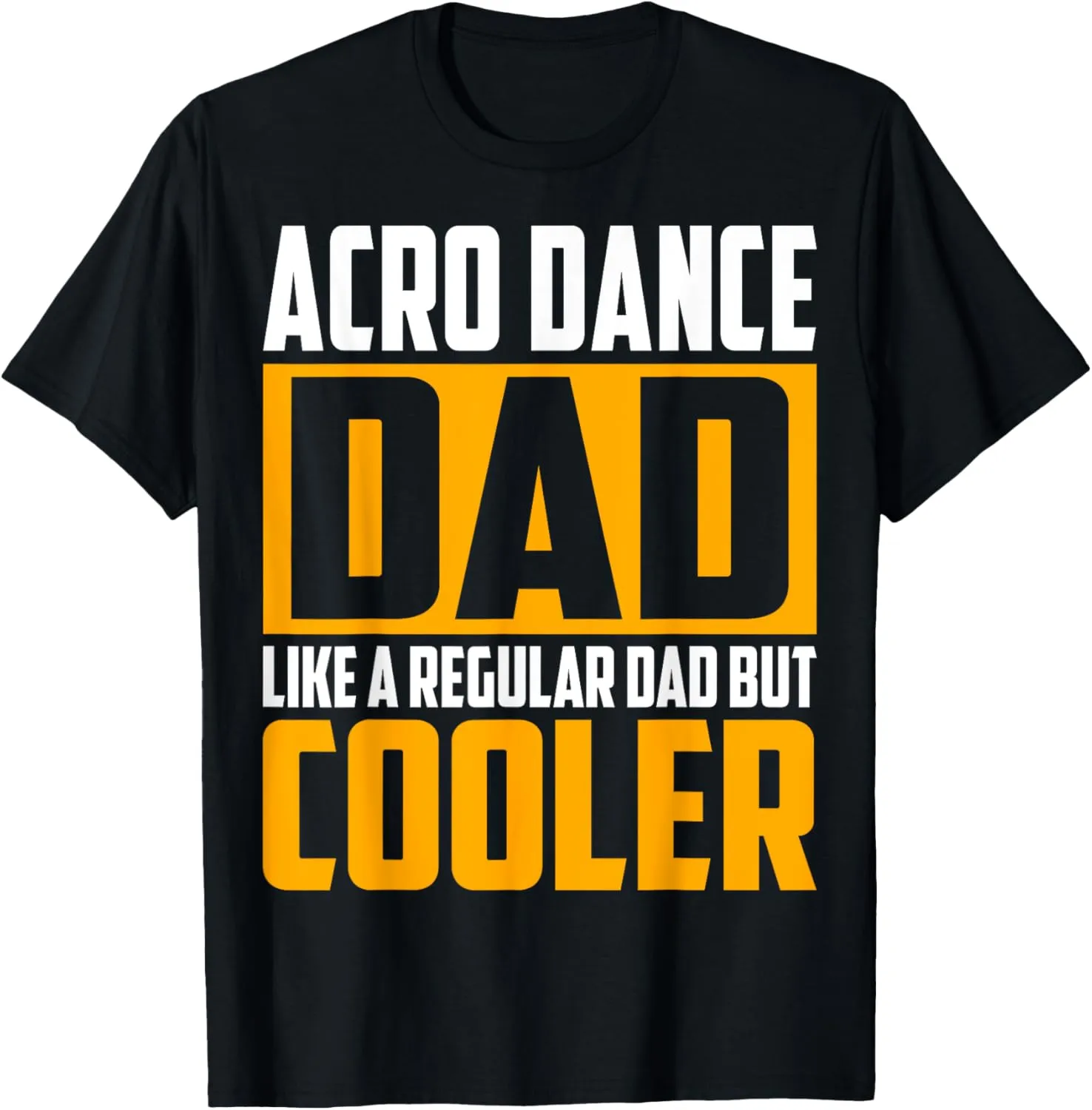 Acro Dance Dad - Like a Regular Dad but Cooler T-Shirt