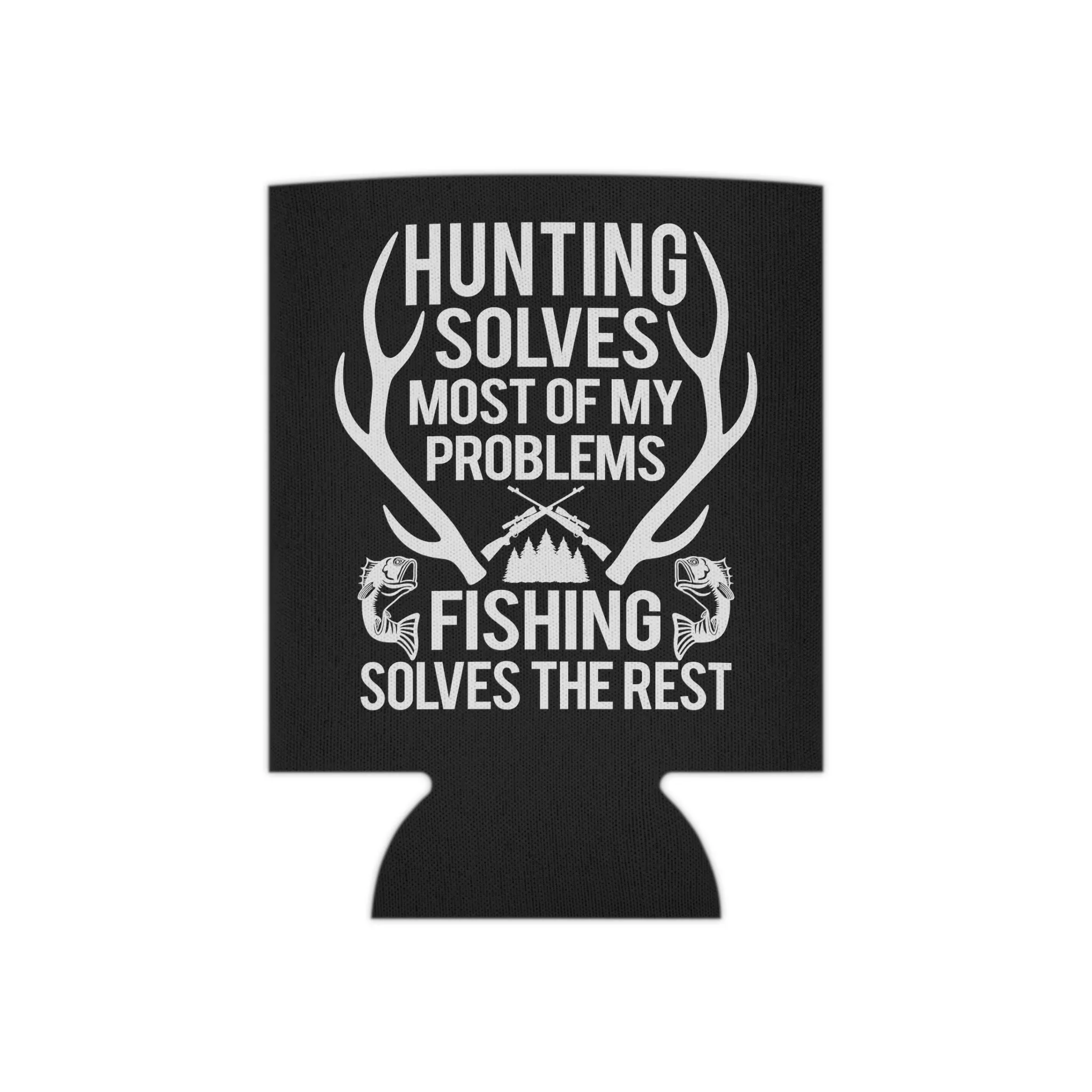 Hunting Solves Most Of My Problems Fishing Solves The Rest Can Cooler