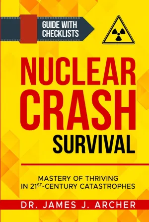 Nuclear Crash Survival - Mastery of Thriving in 21st-Century Catastrophes: A Guided Approach of Mastering Essential Survival Skills and Comprehensive Preparation Plans for Success Amidst Catastrophe Hardcover – May 26, 2024