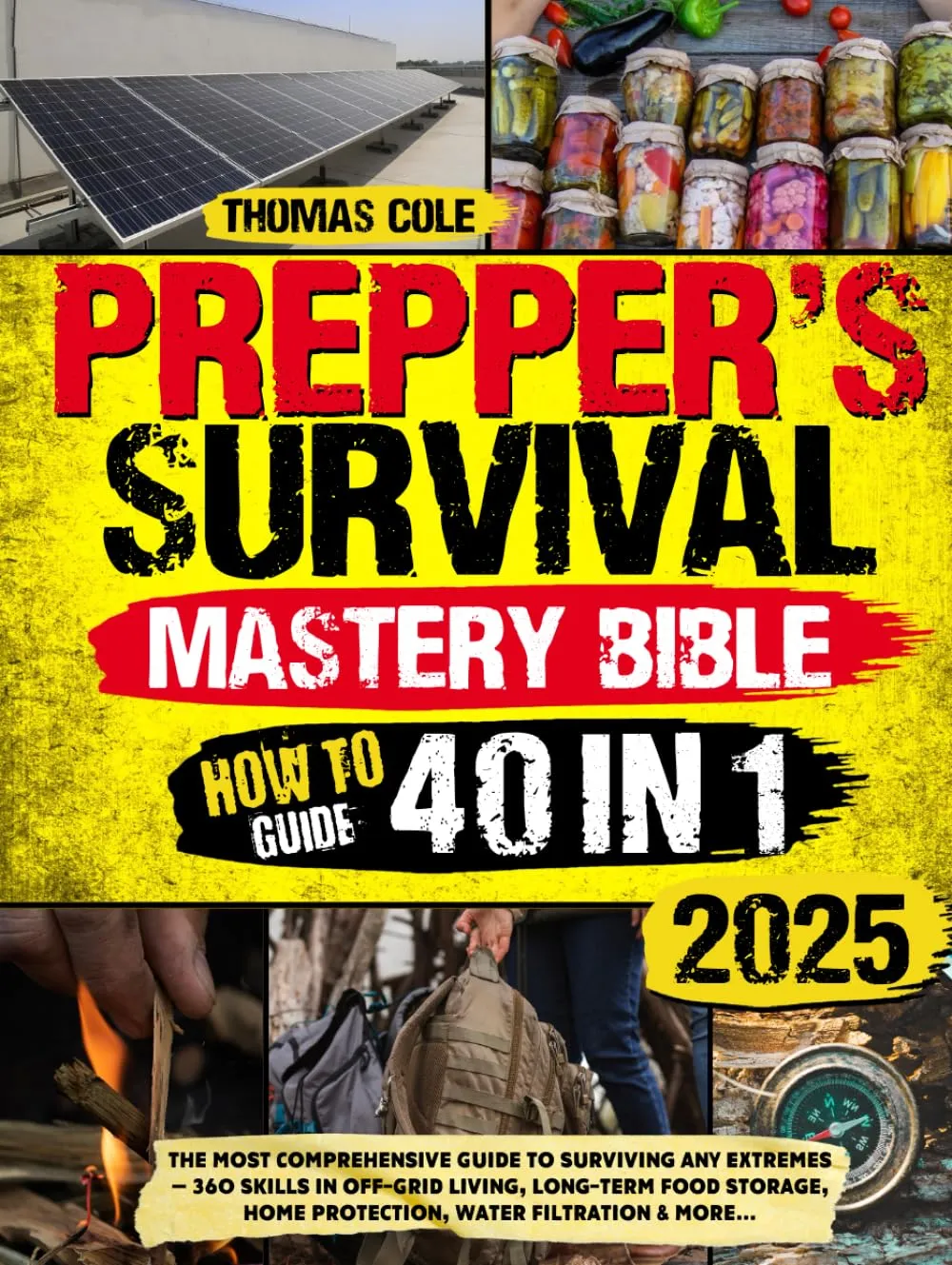 Prepper’s Survival Mastery Bible [40 in 1]: The Most Comprehensive Guide to Surviving Any Extremes — 360 Skills in Off-Grid Living, Long-Term Food Storage, Home Protection, Water Filtration & More... Hardcover – March 15, 2025