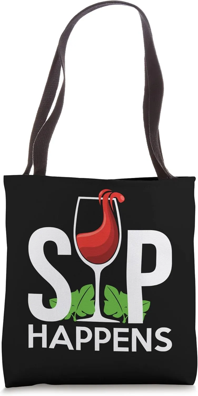 Sip Happens Alcohol, Taste, Sip, Tasting Wine Tote Bag